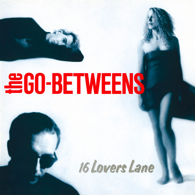 The Go-Betweens, \'16 Lovers Lane\'